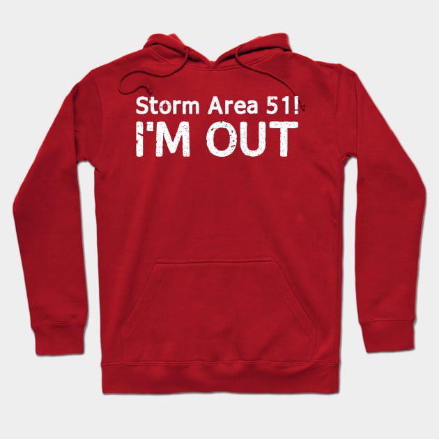 Storm Area 51 I'M Out T Shirt Hoodie by WildZeal